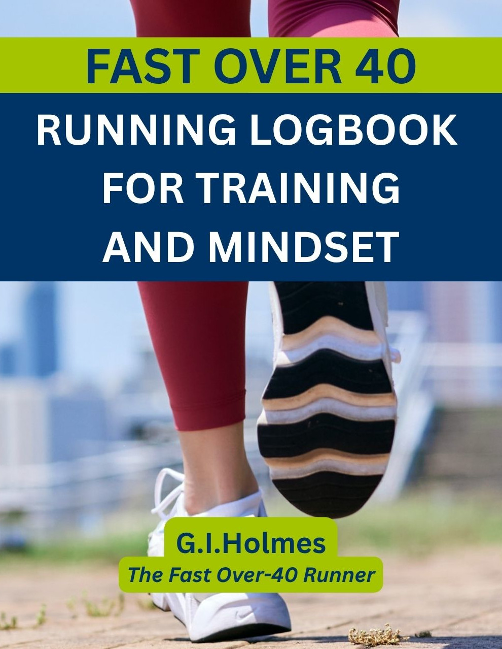 Fast Over 40: Running Logbook for Training and Mindset: Your Journey to Stronger, Happier Running After 40